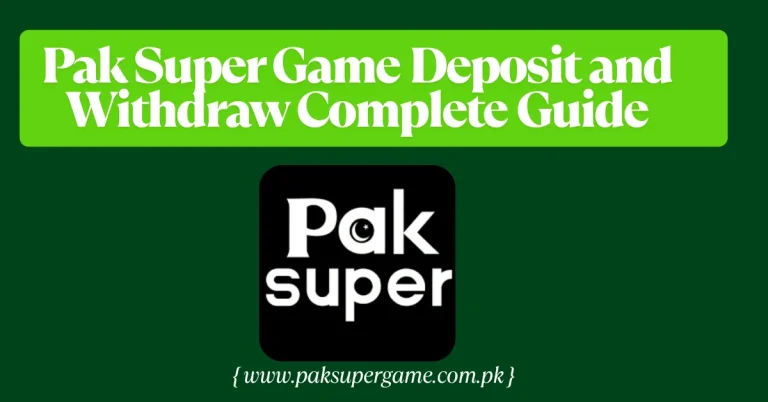 Pak Super Game Deposit and Withdraw Complete Guide